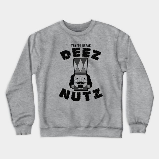 Try to Break Deez Nutz Crewneck Sweatshirt by Alema Art